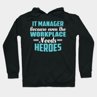 It Manager Because workplaces need heroes Hoodie